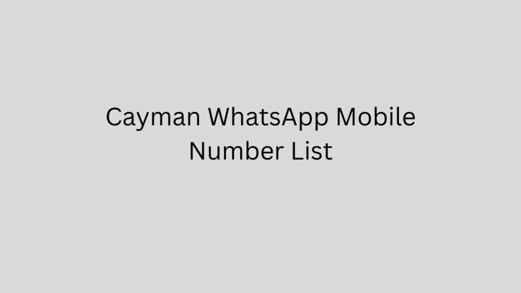 Cayman WhatsApp Mobile Number List