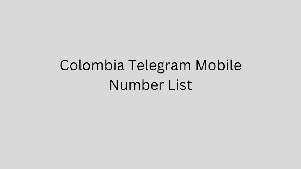 Colombia Telegram Mobile Number List