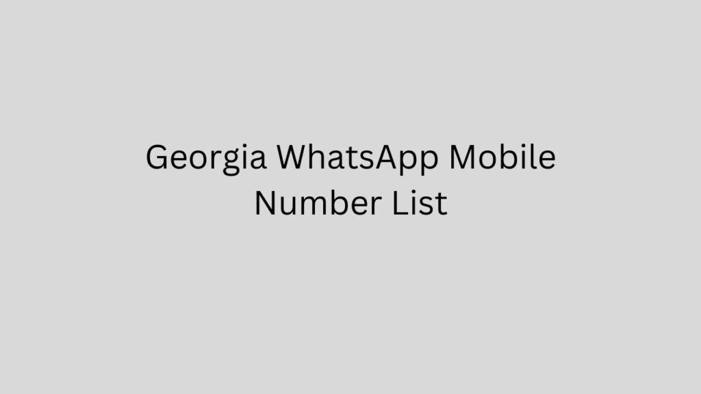 Georgia WhatsApp Mobile Number List