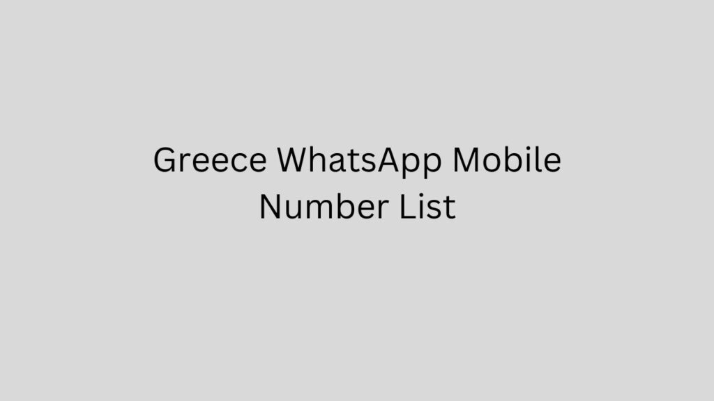 Greece WhatsApp Mobile Number List