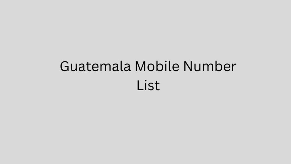 Guatemala Mobile Number List