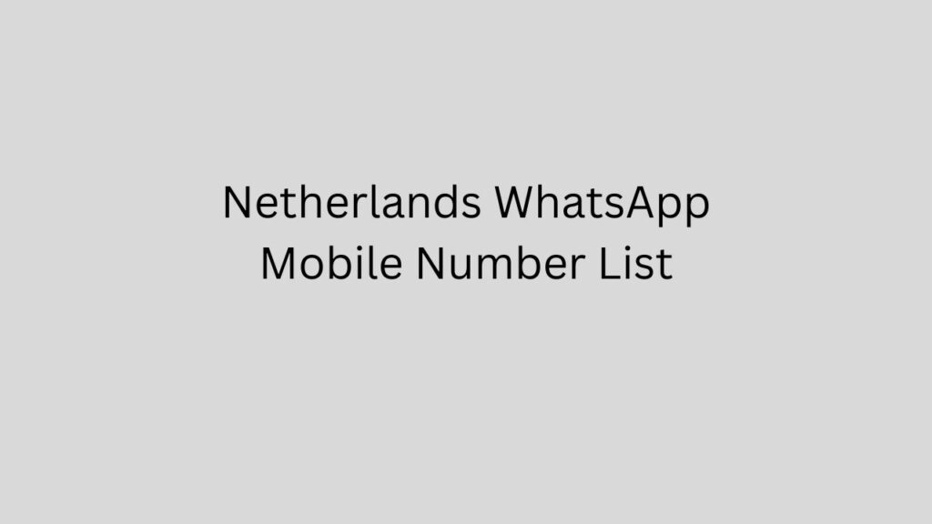 Netherlands WhatsApp Mobile Number List